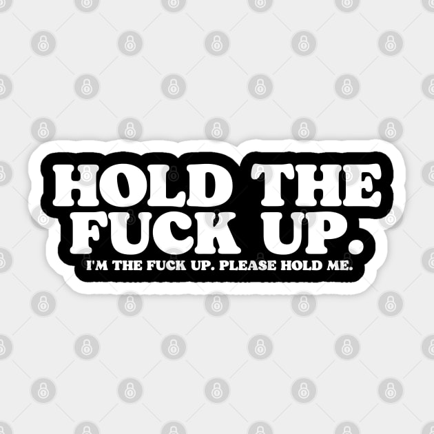 Hold the Fuck Up. Sticker by darklordpug